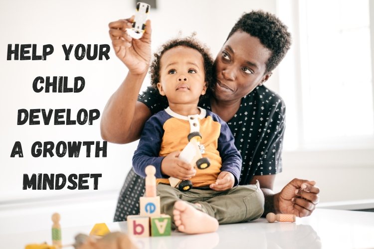 How to Help Your Child Develop a Growth Mindset